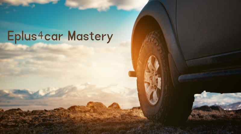 Eplus4car Mastery: Your Ultimate Handbook for Harnessing Every Feature