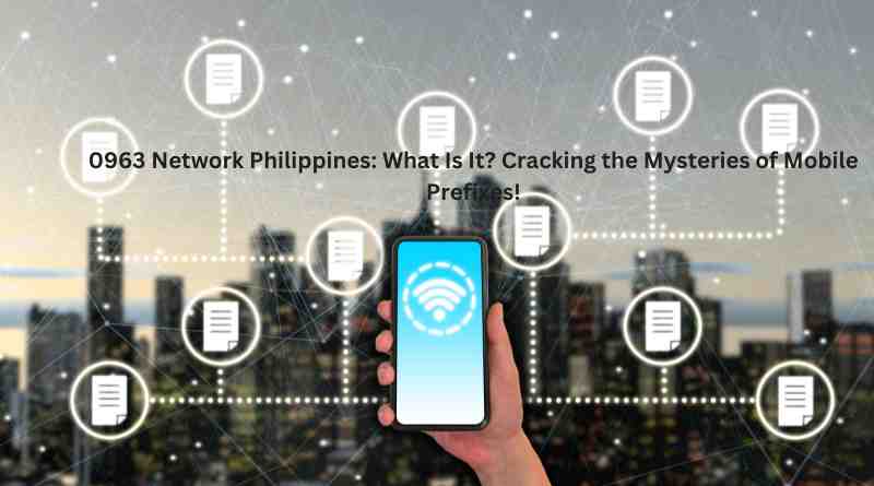 0963 Network Philippines: What Is It? Cracking the Mysteries of Mobile Prefixes!