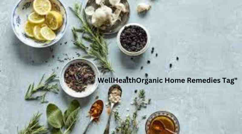Exploring Natural Solutions: A Deep Dive into WellHealthOrganic Home Remedies Tag